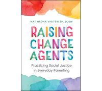 Raising Change Agents: Practicing Social Justice in Everyday Parenting