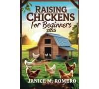 RAISING CHICKENS FOR BEGINNERS 2025: The Ultimate Guide to Keeping Thriving Poultry for Fresh Eggs, Meat, and Profit