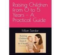 Raising Children from 0 to 5 Years - A Practical Guide
