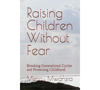 Raising Children Without Fear: Breaking Generational Cycles and Protecting Childhood