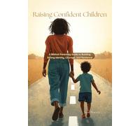 Raising Confident Children: A Biblical Parenting Guide to Building Strong Identity, Courage, and Resilience