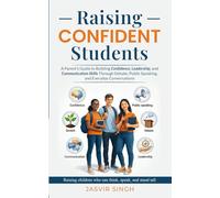 Raising Confident Students: A Parent's Guide to Building Confidence, Leadership, and Communication Skills Through Debate, Public Speaking, and Everyday Conversations