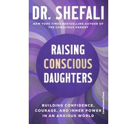 Raising Conscious Daughters: Building Confidence, Courage and Inner Power in an Anxious World