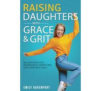 Raising Daughters with Grace & Grit: Building resilient, independent, worry-free and confident girls.
