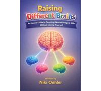 Raising Different Brains: An Honest Guide to Parenting Neurodivergent Kids Without Losing Yourself