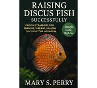 RAISING DISCUS FISH SUCCESSFULLY