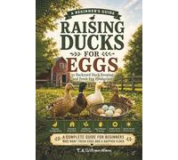 Raising Ducks For Eggs: A Beginners Guide to Backyard Duck Keeping and Fresh Egg Production