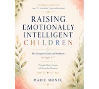 Raising Emotionally Intelligent Children: The Complete Guide and Workbook for Ages 2-7: Through Music, Stories and Everyday Moments