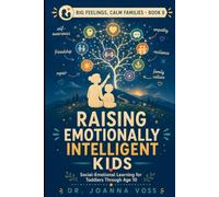 Raising Emotionally Intelligent Kids: Social-Emotional Learning for Toddlers Through Age 10