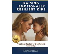 Raising Emotionally Resilient Kids: Practical Tools For Confident Parenting