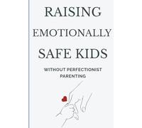 Raising Emotionally Safe Kids: A Gentle Guide to Parenting Without Perfectionism