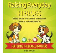 RAISING EVERYDAY HEROES: Safety Smarts with Cleatus and Winston: What is an emergency? Learn Safety with the Beagle Brothers (Book Two)