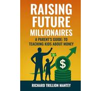 Raising Future Millionaires: A Parent’s Guide to Teaching Kids About Money