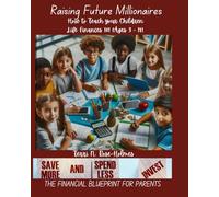 Raising Future Millionaires: How to Teach Your Children Life Finances 101 (Ages 3-18)