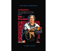 Raising Gamefowl a Breeders Guidebook from Egg to Broodpen