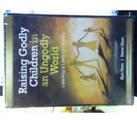 Raising Godly Children in an Ungodly World: Leaving a Lasting Legacy