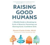 Raising Good Humans: A Mindful Guide to Breaking the Cycle of Reactive Parenting and Raising Kind, Confident Kids