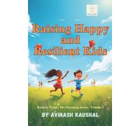 Raising Happy and Resilient Kids: Practical Parenting Strategies for Confidence, Emotional Strength, and Everyday Joy