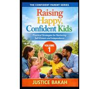 Raising Happy, Confident Kids: Practical Strategies for Nurturing Self-Esteem and Independence