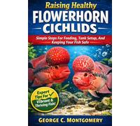 Raising Healthy Flowerhorn Cichlids Simple Steps For Feeding, Tank Setup, And Keeping Your Fish Safe