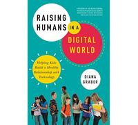 Diana Graber Raising Humans in a Digital World (Tascabile)