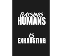 Raising Humans Is Exhausting - Mom Notebook: 120 Lined Pages for Notes, Journaling and Daily Writing