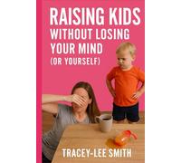 Raising Kids Without Losing Your Mind (or Yourself)