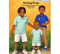 Raising Kings: A 52-Week Bible Study Journal for Little Black Boys (Ages 5-12)