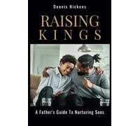 Raising Kings: A Father Guide To Nurturing Sons