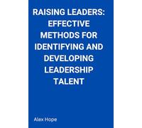 Raising Leaders: Effective Methods for Identifying and Developing Leadership Talents