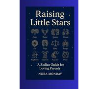 Raising Little Stars: A Zodiac Guide for Loving Parents