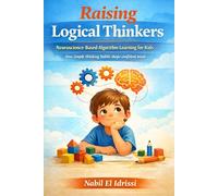 Raising Logical Thinkers: Neuroscience-Based Algorithm Learning for Kids