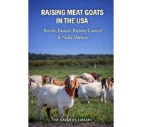 Raising Meat Goats in the USA: Breeds, Pasture, Parasite Control and Niche Markets for Profitable Small Farms