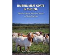 Raising Meat Goats in the USA: Breeds, Pasture, Parasite Control and Niche Markets for Profitable Small Farms