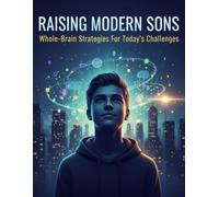 Raising Modern Sons: Whole-Brain Strategies For Today'S Challenges