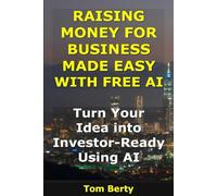 Raising Money for Business Made Easy With Free AI: Turn Your Idea into Investor-Ready Using AI