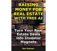 Raising Money for Real Estate With AI: Turn Your Real Estate Deals into Investor Magnets