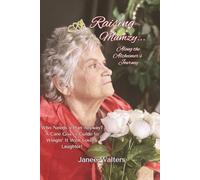 Raising Mumzy...Along the Alzheimer's Journey: Who Needs a Plan Anyway? A Care Giver’s Guide to Wingin’ It With Love & Laughter!