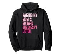 Raising My Mom Is So Hard She Doesn't Listen Felpa con Cappuccio