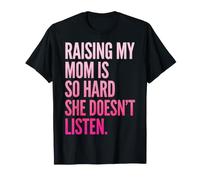 Raising My Mom Is So Hard She Doesn't Listen Maglietta