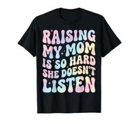 Raising My Mom Is So Hard She Doesn't Listen Maglietta