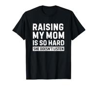 Raising My Mom is So Hard She Doesn't Listen Maglietta