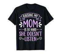 Raising My Mom Is So Hard She Doesn't Listen Maglietta