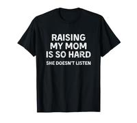 Raising My Mom is So Hard She Doesn't Listen Maglietta