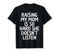 Raising My Mom Is So Hard She Doesn't Listen Maglietta