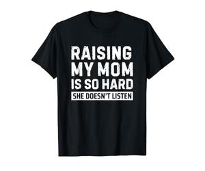 Raising My Mom is So Hard She Doesn't Listen Maglietta
