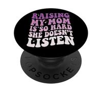 Raising My Mom Is So Hard She Doesn't Listen PopSockets PopGrip Adesivo