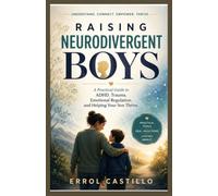 Raising Neurodivergent Boys: A Practical Guide to ADHD, Trauma, Emotional Regulation, and Helping Your Son Thrive