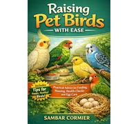 Raising pet birds with ease: Practical advice on feeding, housing, health checks and egg care