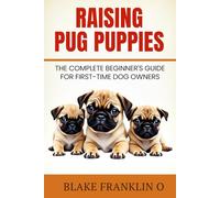 Raising Pug Puppies: The Complete Beginner’s Guide For First-Time Dog Owners